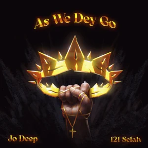 As We Dey Go - Jo Deep Ft. 121 Selah