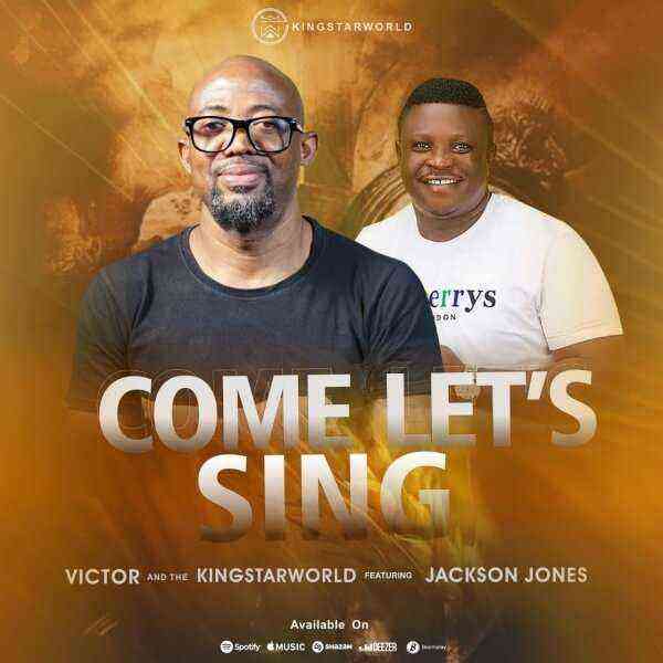 Come Let’s Sing - Victor &Amp; The Kingstarworld Ft. Jackson Jones (1)