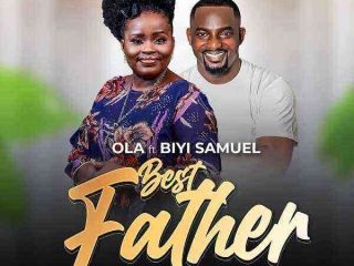 Best Father By Ola Ft. Biyi Samuel Lyrics