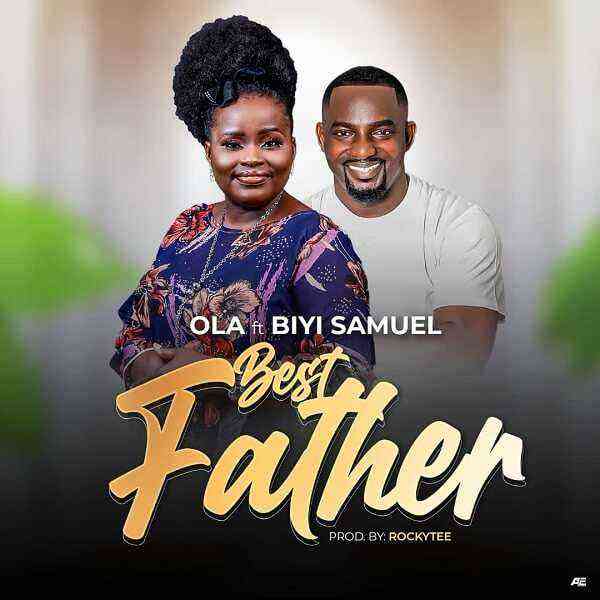 Best Father By Ola Ft. Biyi Samuel Lyrics