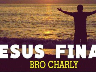 Bro Charly - Jesus Final 1