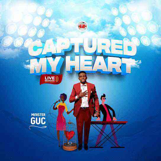 Captured My Heart - Guc #Gospel Song Lyrics