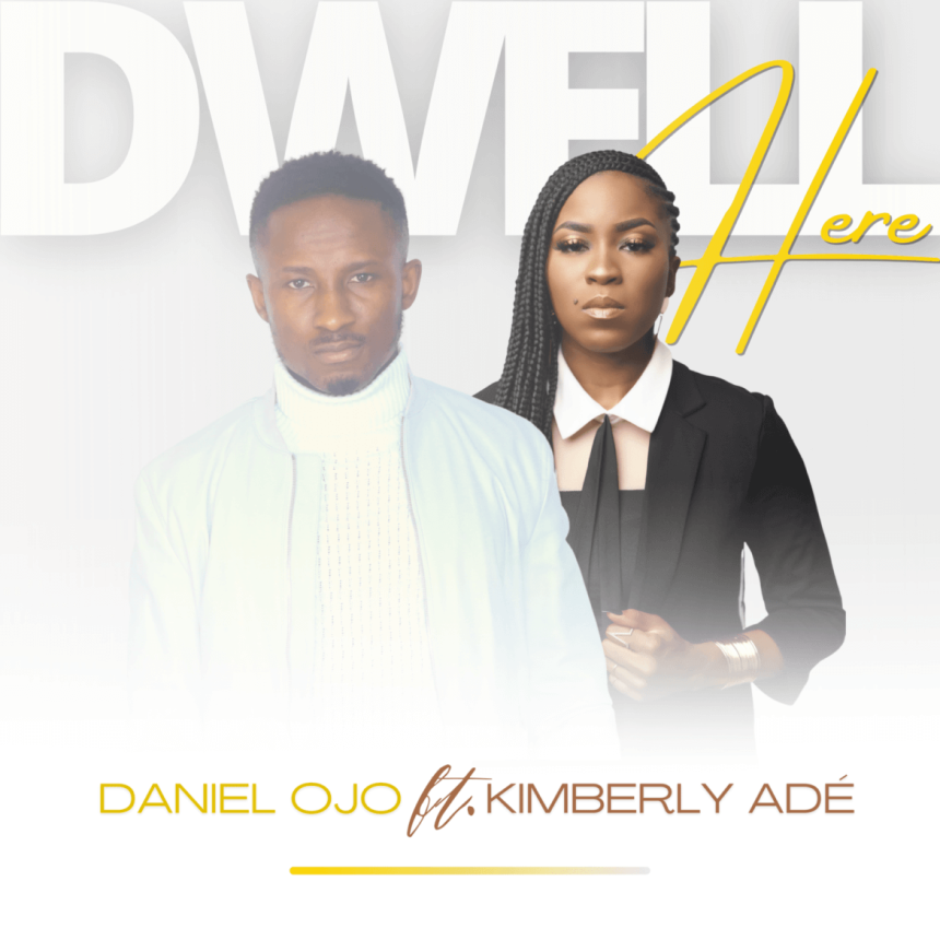 Dwell Here By Daniel Ojo Ft. Kimberly Ade Lyricsn