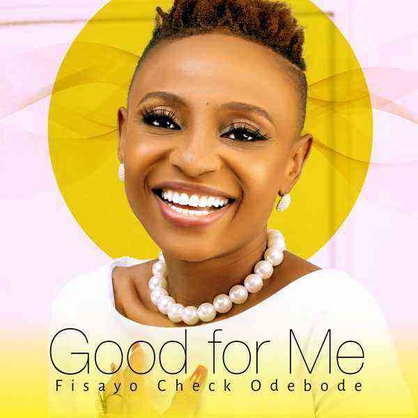 Good For Me Fisayo Check Odebode Lyrics