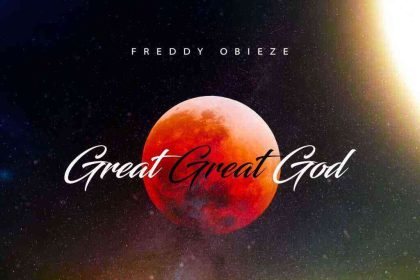 Great Great God Freddy Obieze Lyrics