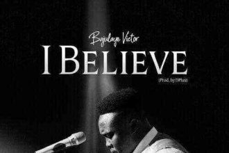 I Believe By Bajulaye Victor Lyrics