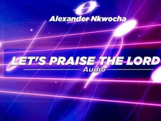 New Song Download - Alexander Nkwocha - Let'S Praise The Lord