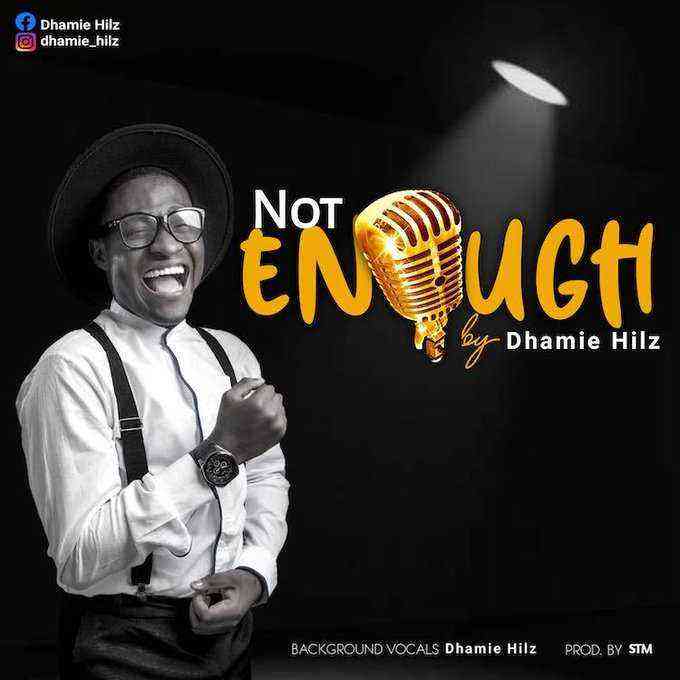 Not Enough Dhamie Hilz Lyrics