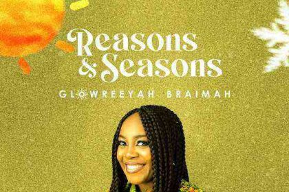 Reasons And Seasons - Glowreeyah Braimah Lyrics