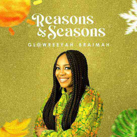 Reasons And Seasons - Glowreeyah Braimah Lyrics