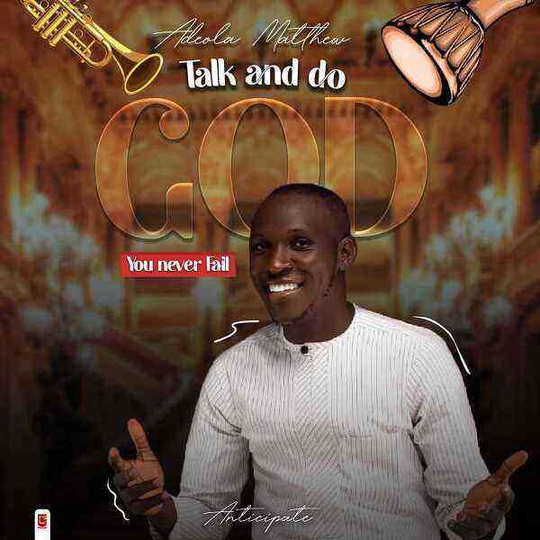 Talk And Do God By Adeola Matthew Lyrics