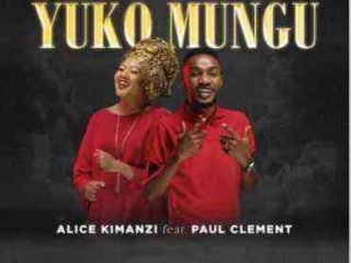 Yuko Mungu Alice Kimanzi Ft. Paul Clement Lyrics