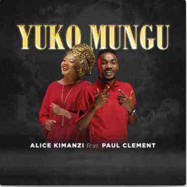 Yuko Mungu Alice Kimanzi Ft. Paul Clement Lyrics