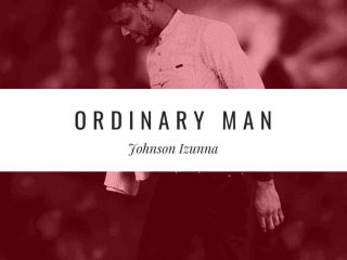 Ordinary Man Johnson Izunna Lyrics