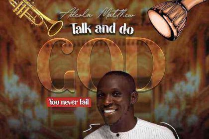 Talk And Do God By Adeola Matthew Lyrics