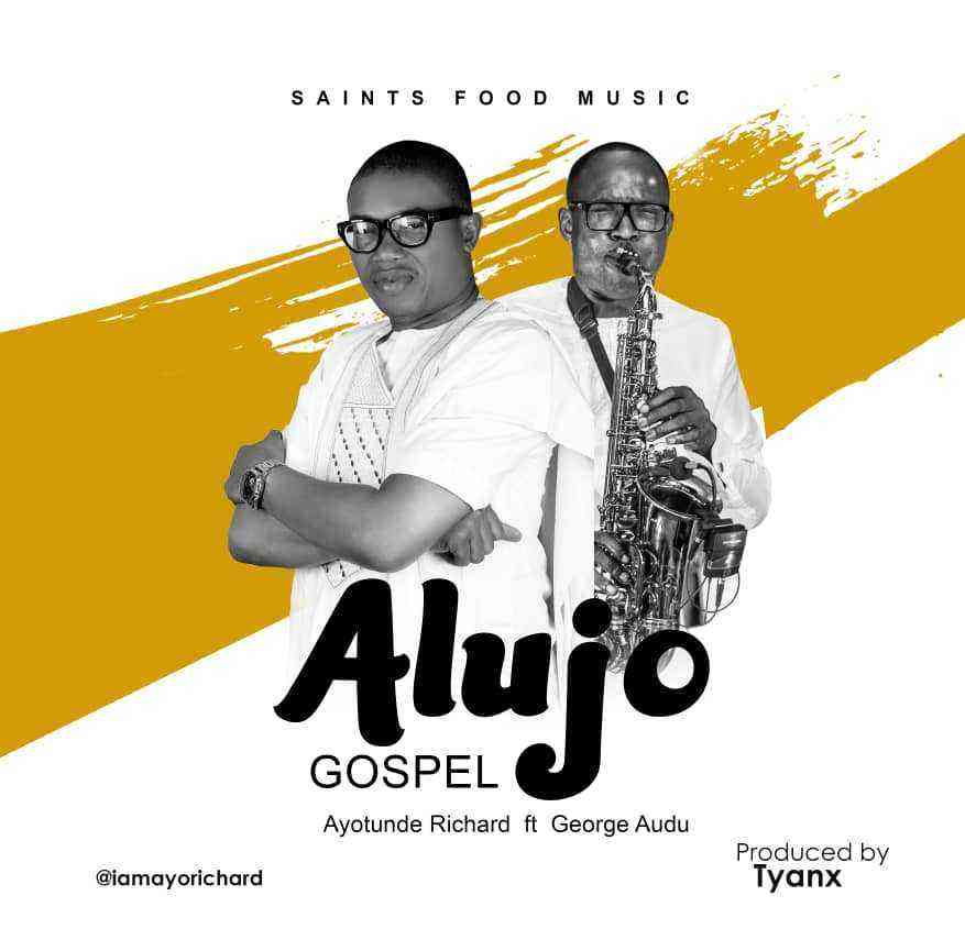 Alujo Gospel By Ayotunde Richard Ft. George Audu Lyrics