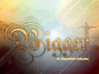 Bigger By Chris Shalom Ft. Hezekiah Oduola Lyrics