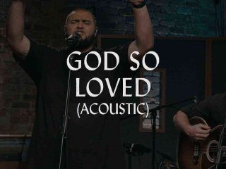 Foreign Mp3, Video &Amp; Lyrics By Hillsong Worship _ God So Loved