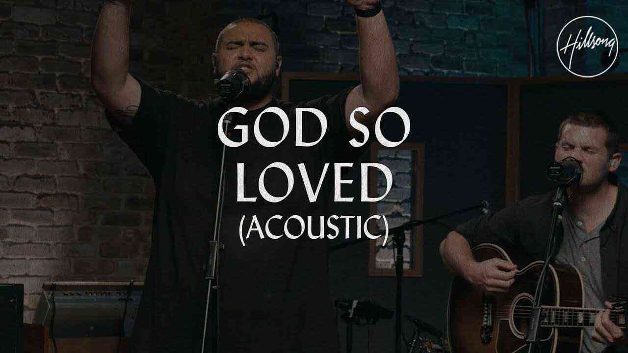 Foreign Mp3, Video &Amp; Lyrics By Hillsong Worship _ God So Loved