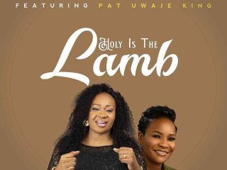 Holy Is The Lamb By Dera Getrude Ft. Pat Uwaje King 1