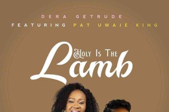 Holy Is The Lamb By Dera Getrude Ft. Pat Uwaje King 1