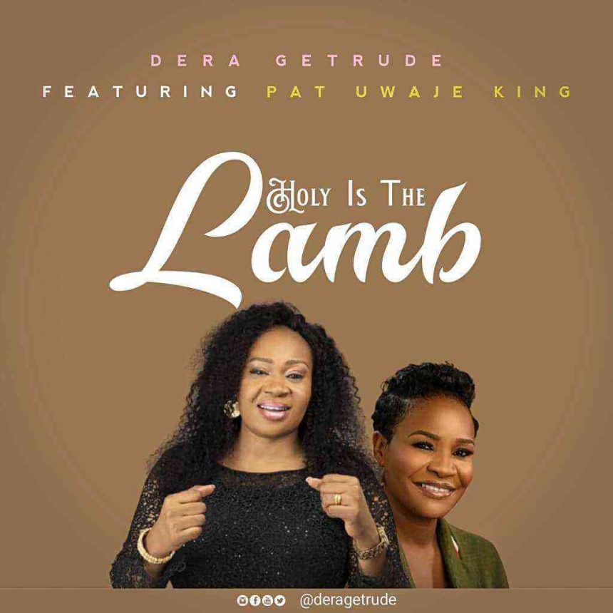 Holy Is The Lamb By Dera Getrude Ft. Pat Uwaje King 1