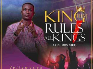 King That Rules All Kings By Chuks Duru Lyrics