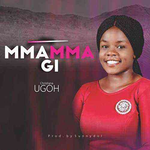 Mmammagi By Christiana Ugog Lyrics