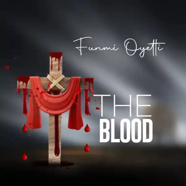 The Blood ~ Funmi Oyetti Latest Lyrics