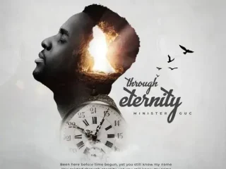 Through Eternity By Minister Guc _ Download Mp4 Video