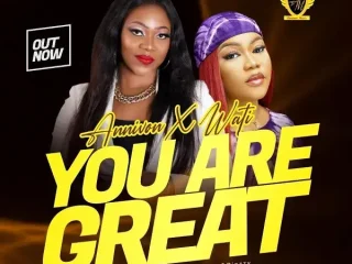 You Are Great By Annivon Ft. Wati (1)