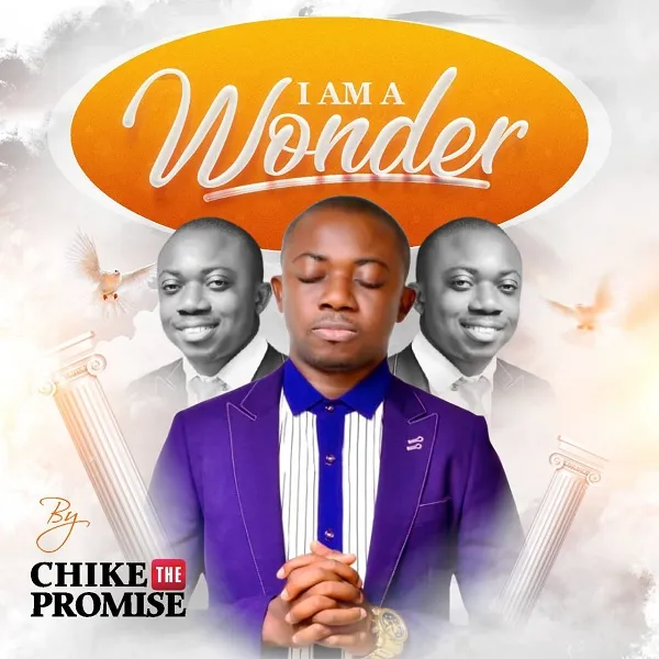 I Am A Wonder ~ Chike The Promise