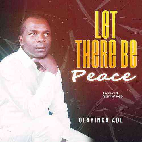 Olayinka Ade Let There Be Peace