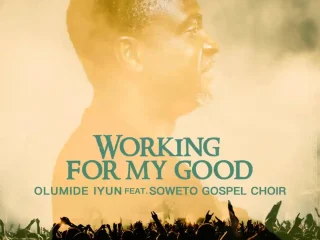 Working For My Good Olumide Iyun Ft. Soweto Gospel Choir