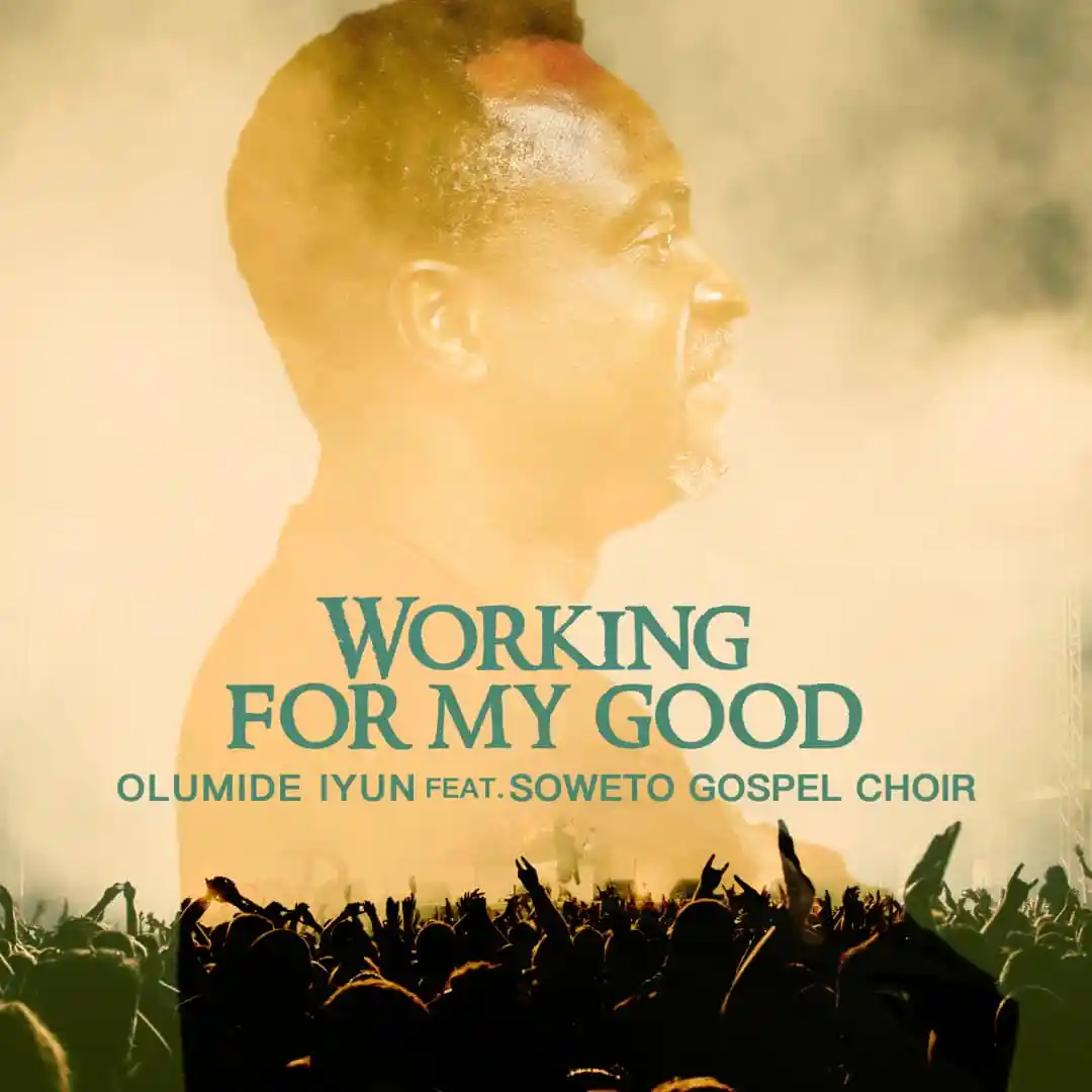 Working For My Good Olumide Iyun Ft. Soweto Gospel Choir
