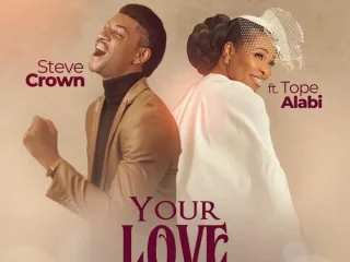 Your Love ~ Steve Crown Ft. Tope Alabi