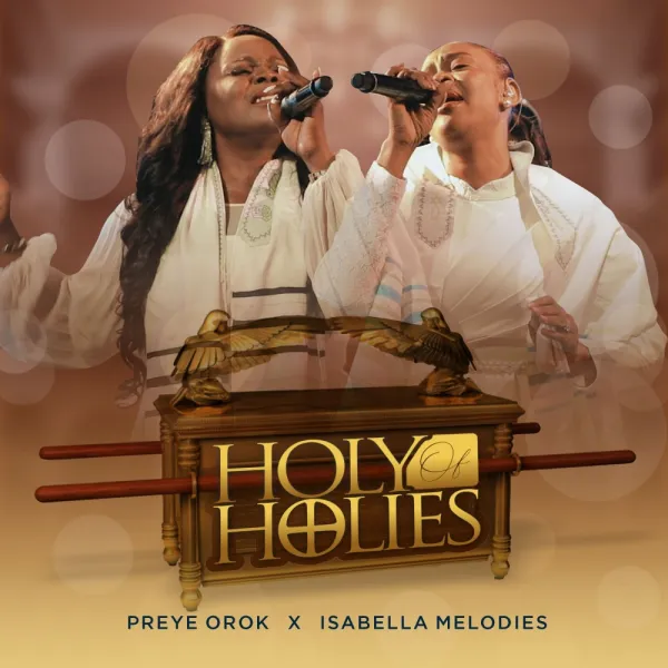 Holy Of Holies Preye Orok Ft. Isabella Melodies