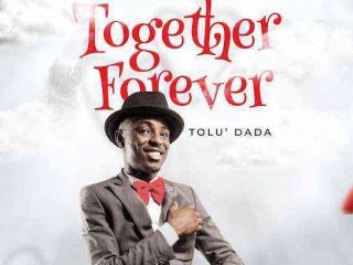 Together Forever Tolu Dada {Song Lyrics}