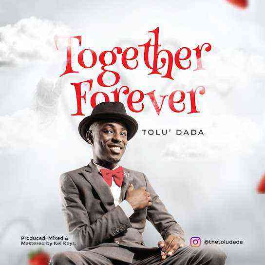 Together Forever Tolu Dada {Song Lyrics}