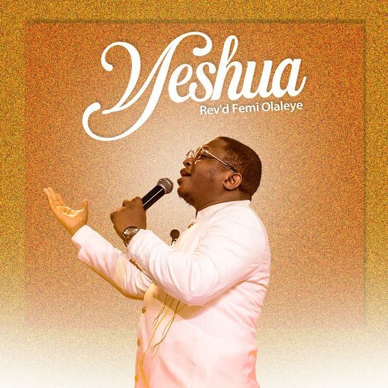 Lyrics Yeshua Revd Femi Olaleye