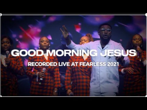 Tim Godfrey Good Morning Jesus Refix = Free Mp3 Lyrics